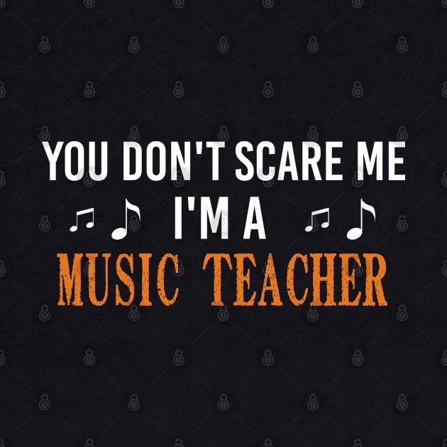 You Don't Scare Me I'm A Music Teacher, Halloween Gift For Music Teacher by Justbeperfect